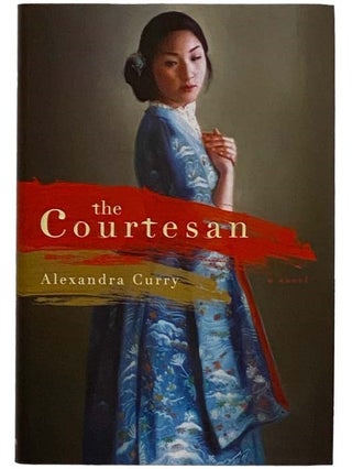 Item #2318510 The Courtesan: A Novel. Alexandra Curry