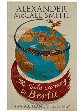 Item #2318554 The World According to Bertie (A 44 Scotland Street Novel, Book 4). Alexander...
