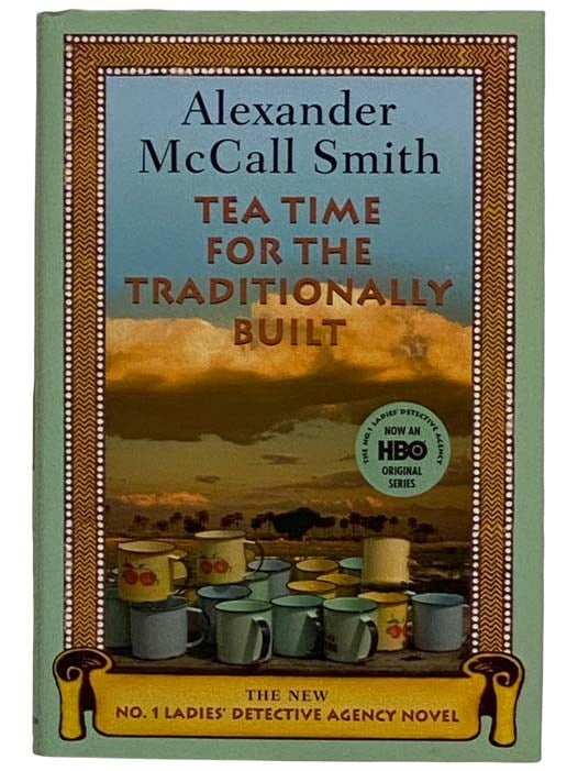 Tea Time for the Traditionally Built The No. 1 Ladies Detective Agency Novel by Alexander Smith McCall on Yesterday s Muse Books