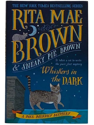 Item #2318616 Whiskers in the Dark: A Mrs. Murphy Mystery. Rita May Brown, Sneaky Pie