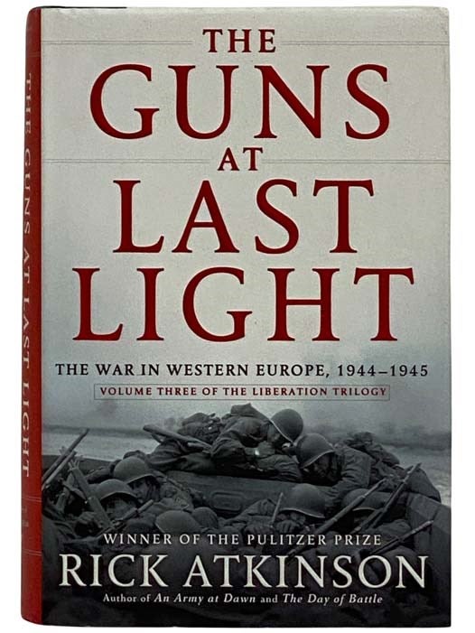 Item #2318636 The Guns at Last Light: The War in Western Europe, 1944-1945 (Liberation Trilogy No. 3). Rick Atkinson.