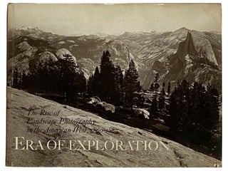 Item #2318708 Era of Exploration: The Rise of Landscape Photography in the American West,...