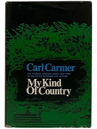 Item #2318738 My Kind of Country: Favorite Writings about New York. Carl Carmer