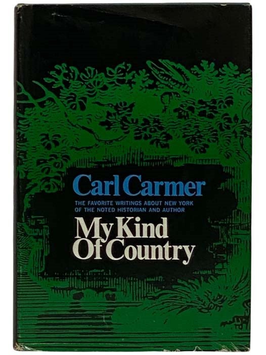 Item #2318738 My Kind of Country: Favorite Writings about New York. Carl Carmer.