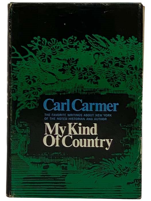 Item #2318767 My Kind of Country: Favorite Writings about New York. Carl Carmer.
