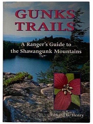 Item #2318867 Gunks Trails: A Ranger's Guide to the Shawangunk Mountains. Edward G. Henry