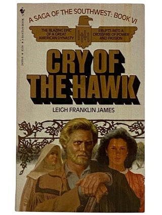 Item #2318933 Cry of the Hawk (A Saga of the Southwest, Book VI [6]). Leigh Franklin James