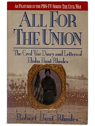 Item #2319010 All for the Union: The Civil War Diary and Letters of Elisha Hunt Rhodes -- As...