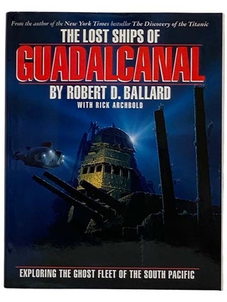 Item #2319049 The Lost Ships of Guadalcanal: Exploring the Ghost Fleet of the South Pacific....