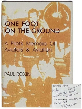 Item #2319201 One Foot on the Ground: A Pilot's Memoirs of Aviators & Aviation. Paul Roxin