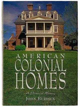 Item #2319327 American Colonial Homes: A Pictorial History. John Burdick
