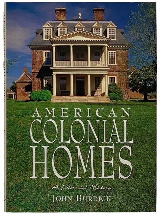 Item #2319327 American Colonial Homes: A Pictorial History. John Burdick.
