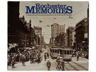 Item #2319376 Rochester Memories: A Unique Pictorial Retrospective Presented by The Democrat &...