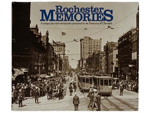 Item #2319376 Rochester Memories: A Unique Pictorial Retrospective Presented by The Democrat & Chronicle [Volume 1]. Democrat, Chronicle, Ali M. Zoibi.