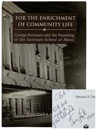 Item #2319430 For the Enrichment of Community Life: George Eastman and the Founding of the...