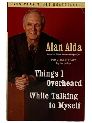 Item #2319479 Things I Overheard While Talking to Myself. Alan Alda