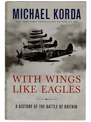 Item #2319528 With Wings Like Eagles: A History of the Battle of Britain. Michael Korda