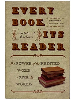 Item #2319531 Every Book Its Reader: The Power of the Printed Word to Stir the World. Nicholas A....