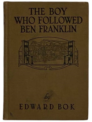 Item #2319549 The Boy Who Followed Ben Franklin. Edward W. Bok, John Louis Haney