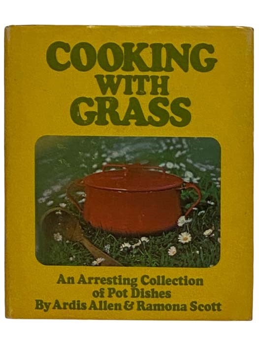 Item #2319569 Cooking with Grass: An Arresting Collection of Pot Dishes (Pop Books Series, Number 3). Ardis Allen, Ramona Scott.