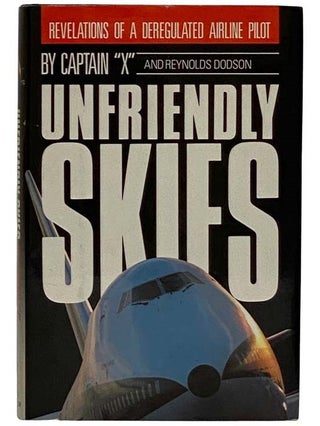 Item #2319609 Unfriendly Skies: Revelations of an Unregulated Airline Pilot. Reynolds Dodson,...