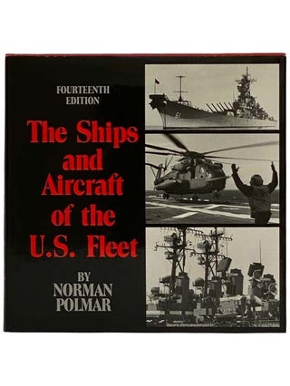 Item #2319630 The Ships and Aircraft of the U.S. Fleet (Fourteenth Edition). Norman Polmar