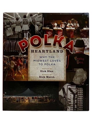 Item #2319633 Polka Heartland: Why the Midwest Loves to Polka. Rick March