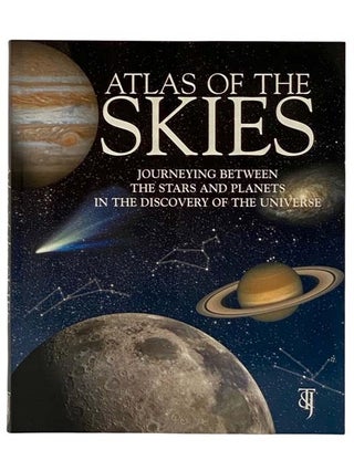 Item #2319671 Atlas of the Skies: Journeying Between the Stars and Planets in the Discovery of...