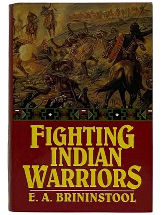 Item #2319757 Fighting Indian Warriors: True Tales of the Wild Frontiers. E. A Brininstool