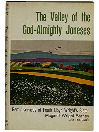 The Valley of the God-Almighty Joneses: Reminiscences of Frank Lloyd Wright's Sister. Maginel Wright Barney, Tom Burke.