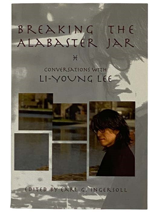 Item #2319965 Breaking the Alabaster Jar: Conversations with Li-Young Lee (American Reader Series, No. 7). Li-Young Lee, Earl G. Ingersoll.