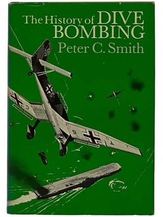 Item #2319972 The History of Dive Bombing. Peter C. Smith