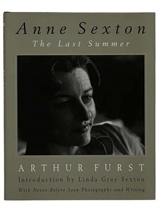 Item #2320075 Anne Sexton: The Last Summer. Arthur Furst, Linda Gray Sexton
