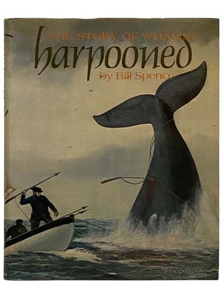 Item #2320092 Harpooned: The Story of Whaling. Bill Spence