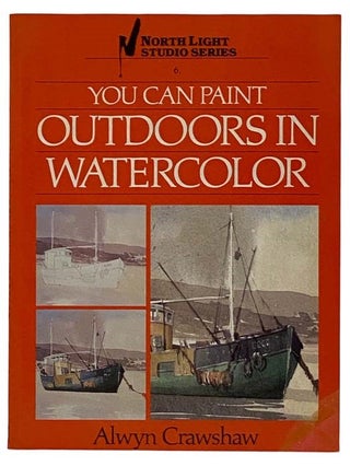 Item #2320111 You Can Paint Outdoors in Watercolor (Northern Light Series 6.). Alwyn Crawshaw