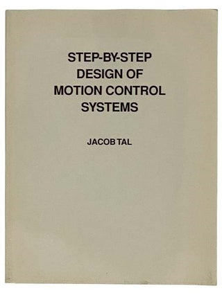 Item #2320143 Step-By-Step Design of Motion Control Systems. Jacob Tal