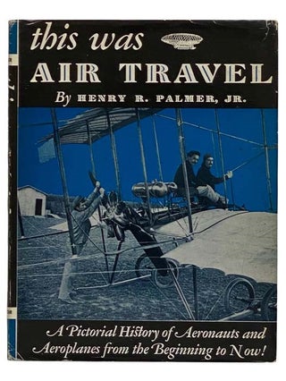 Item #2320152 This Was Air Travel. Henry R. Jr Palmer