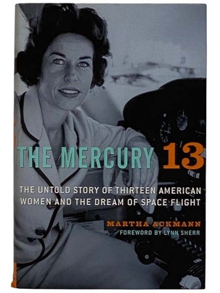 Item #2320165 The Mercury 13: The Untold Story of Thirteen American Women and the Dream of Space...