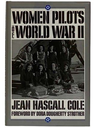 Item #2320191 Women Pilots of World War II. Jean Hascall Cole, Dora Dougherty Strother