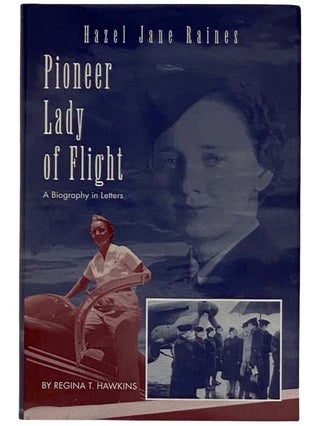 Item #2320210 Pioneer Lady of Flight: A Biography in Letters. Hazel Jane Raines