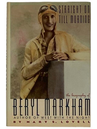Item #2320212 Straight on Till Morning: The Biography of Beryl Markham. Mary S. Lovell