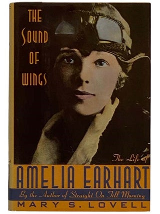 Item #2320214 The Sounds of Wings: The Life of Amelia Earhart. Mary S. Lovell