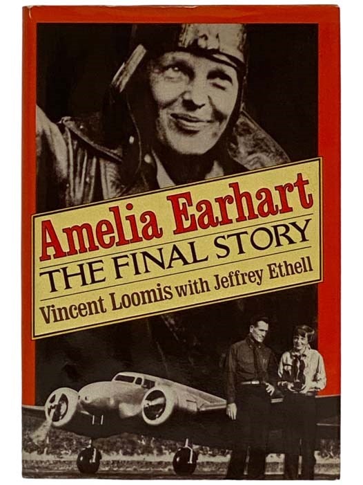 Item #2320215 Amelia Earhart: The Final Story. Vincent V. Loomis, Jeffery L. Ethell.