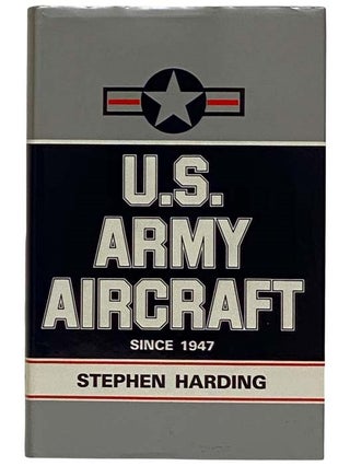 Item #2320216 U.S. Army Aircraft Since 1947: An Illustrated Directory. Stephen Harding