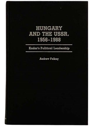 Item #2320235 Hungary and the USSR, 1956-1988: Kadar's Political Leadership (Contributions in...