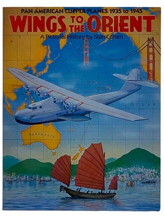 Item #2320256 Wings to the Orient: Pan American Clipper Planes 1935-1945, a Pictorial History....