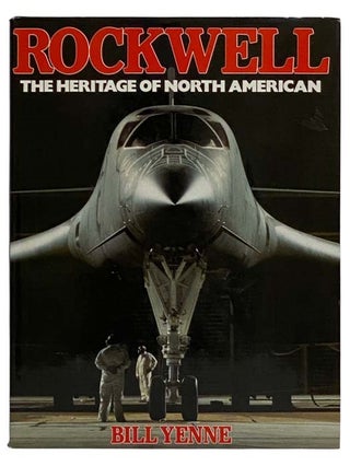 Item #2320260 Rockwell: The Heritage of North American. Bill Yenne