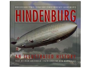 Item #2320269 Hindenburg: An Illustrated History. Rick Archbold