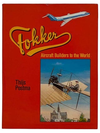 Item #2320270 Fokker: Aircraft Builders to the World. Thijs Postma