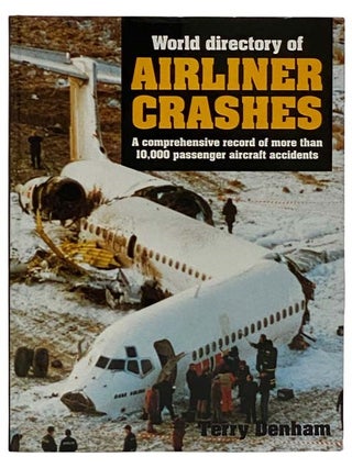 Item #2320275 World Directory of Airliner Crashes: A Comprehensive Record of More than 10,000...